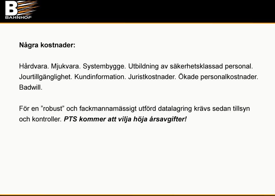 Juristkostnader. Ökade personalkostnader. Badwill.