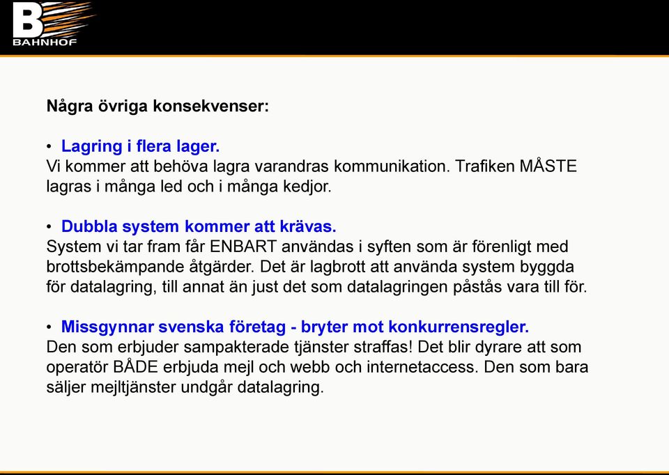 Det är lagbrott att använda system byggda för datalagring, till annat än just det som datalagringen påstås vara till för.