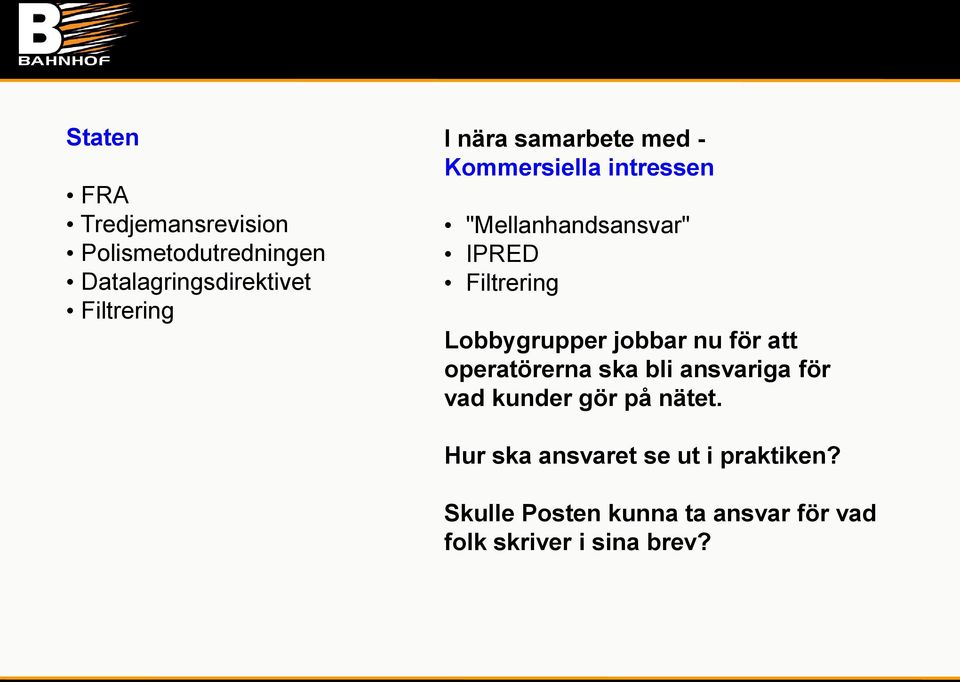 Lobbygrupper jobbar nu för att operatörerna ska bli ansvariga för vad kunder gör på nätet.