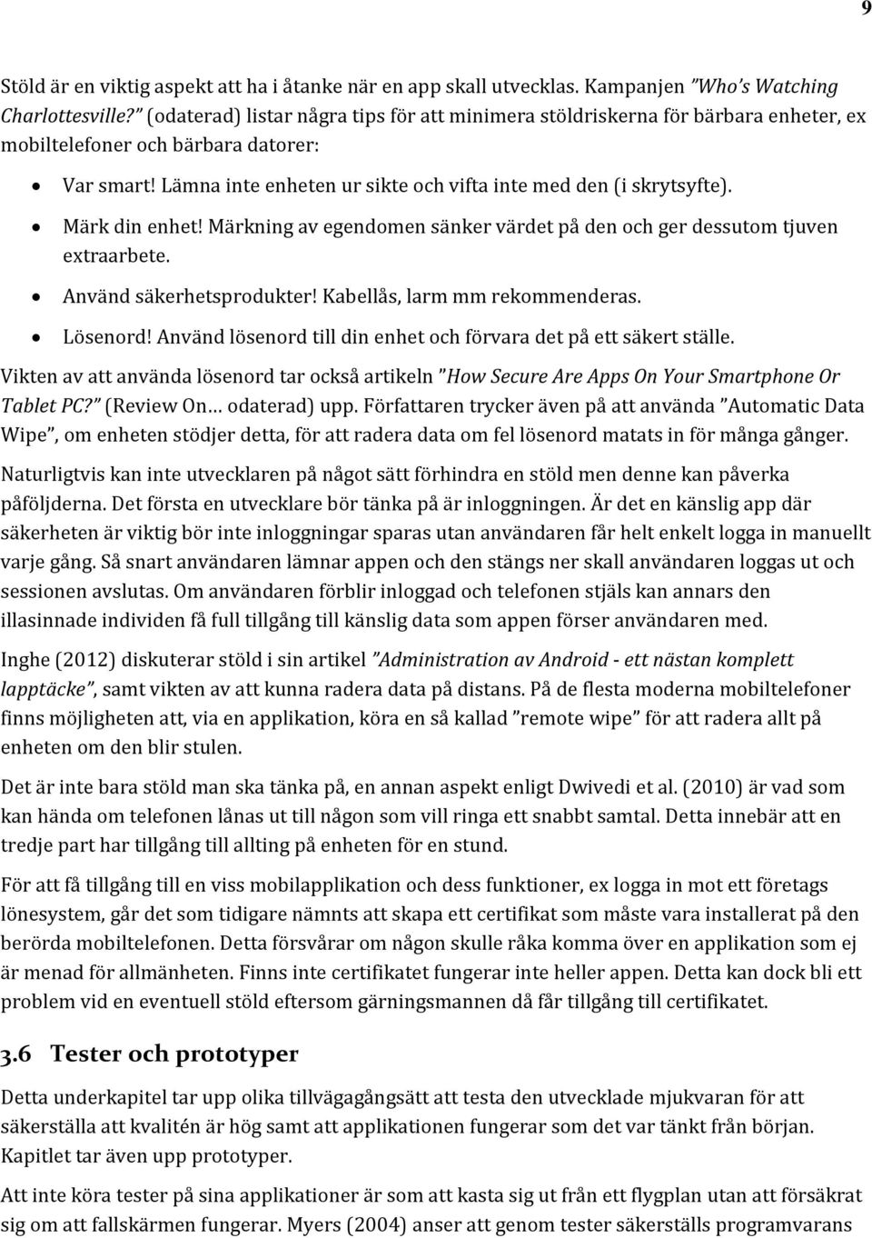 Märk din enhet! Märkning av egendomen sänker värdet på den och ger dessutom tjuven extraarbete. Använd säkerhetsprodukter! Kabellås, larm mm rekommenderas. Lösenord!