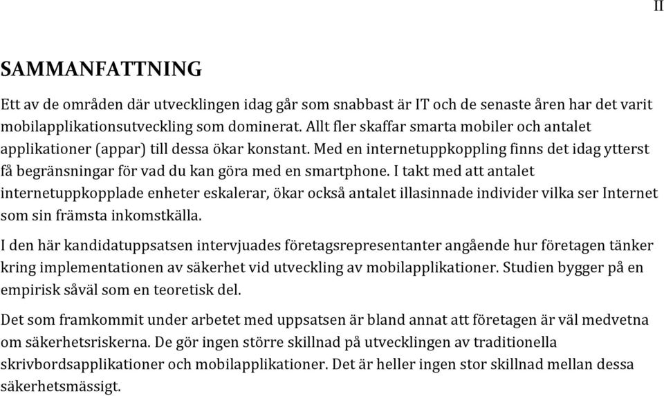 I takt med att antalet internetuppkopplade enheter eskalerar, ökar också antalet illasinnade individer vilka ser Internet som sin främsta inkomstkälla.