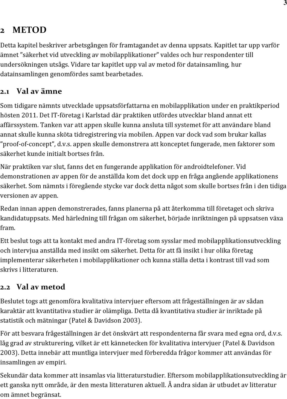 Vidare tar kapitlet upp val av metod för datainsamling, hur datainsamlingen genomfördes samt bearbetades. 2.