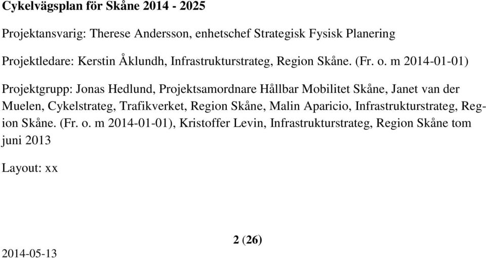 m 2014-01-01) Projektgrupp: Jonas Hedlund, Projektsamordnare Hållbar Mobilitet Skåne, Janet van der Muelen, Cykelstrateg,