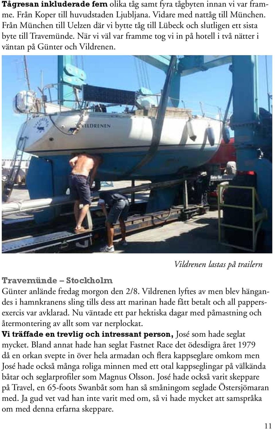 Vildrenen lastas på trailern Travemünde Stockholm Günter anlände fredag morgon den 2/8.