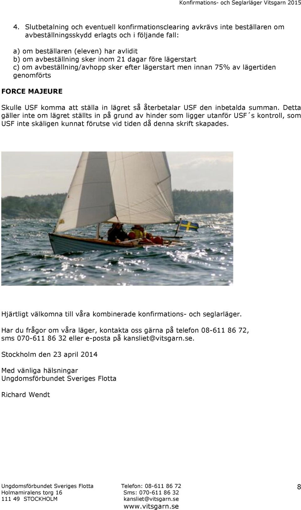 summan. Detta gäller inte om lägret ställts in på grund av hinder som ligger utanför USF s kontroll, som USF inte skäligen kunnat förutse vid tiden då denna skrift skapades.