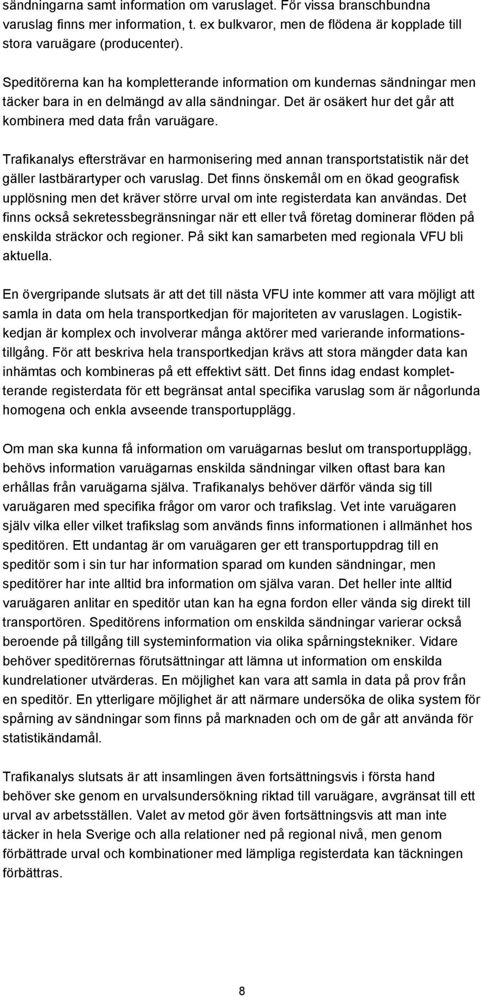 Trafikanalys eftersträvar en harmonisering med annan transportstatistik när det gäller lastbärartyper och varuslag.