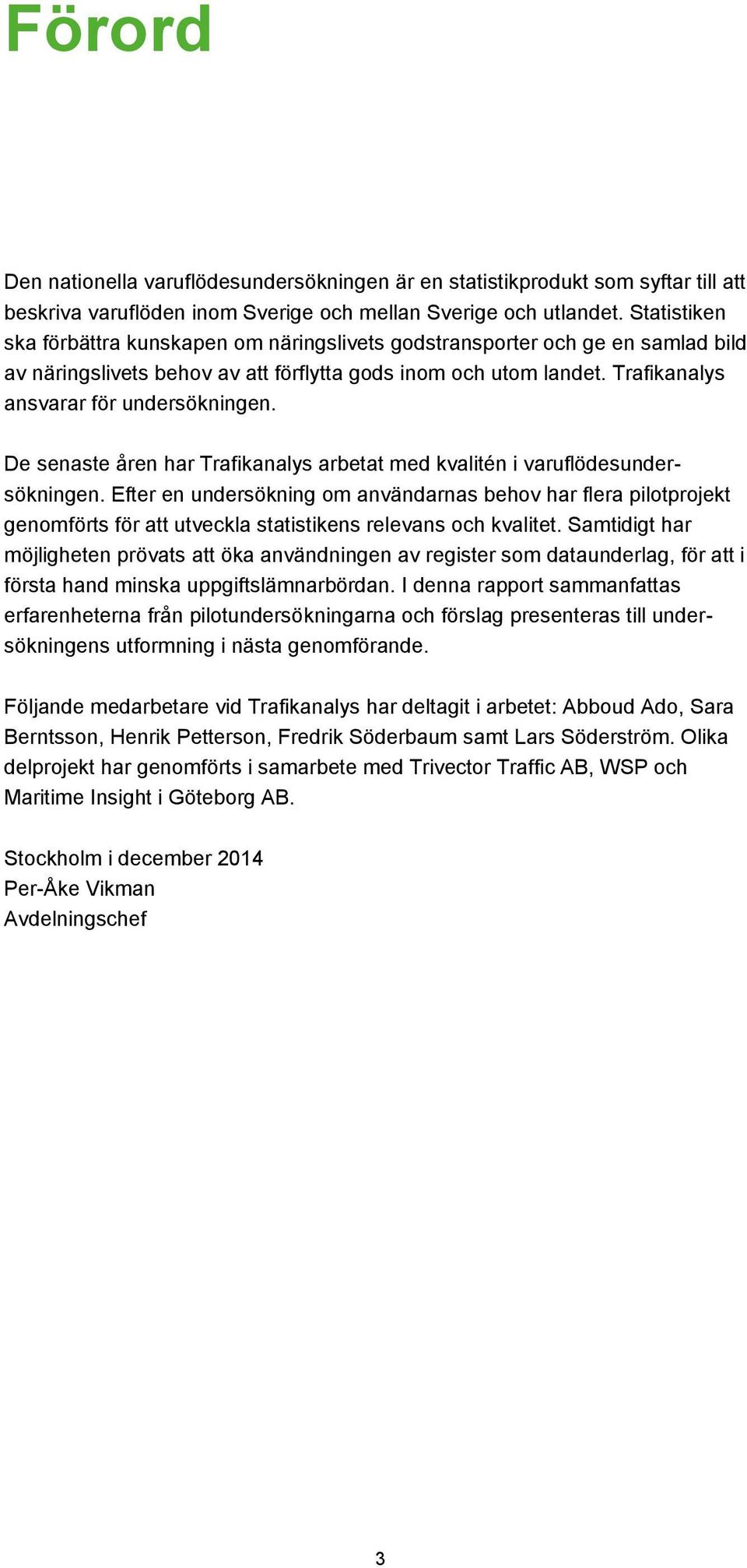 De senaste åren har Trafikanalys arbetat med kvalitén i varuflödesundersökningen.