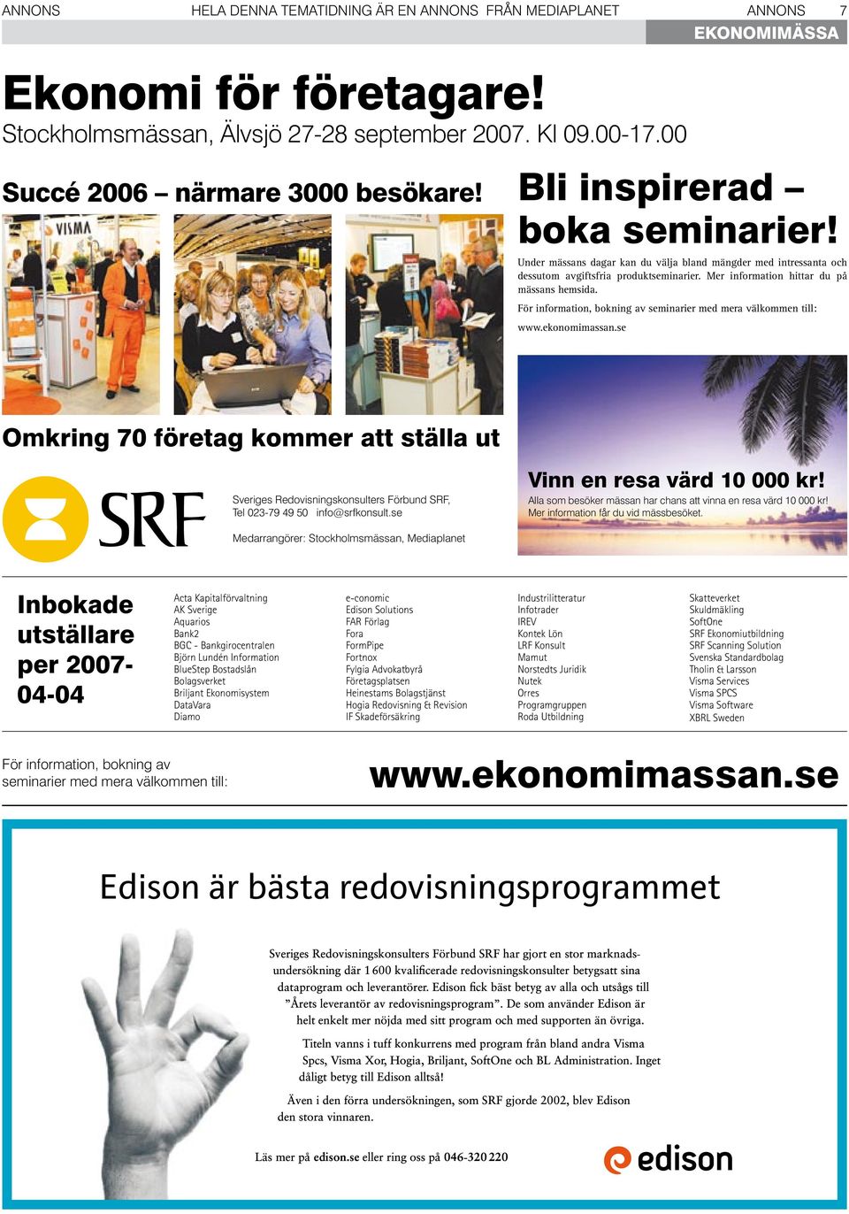 Mer information hittar du på mässans hemsida. För information, bokning av seminarier med mera välkommen till: www.ekonomimassan.