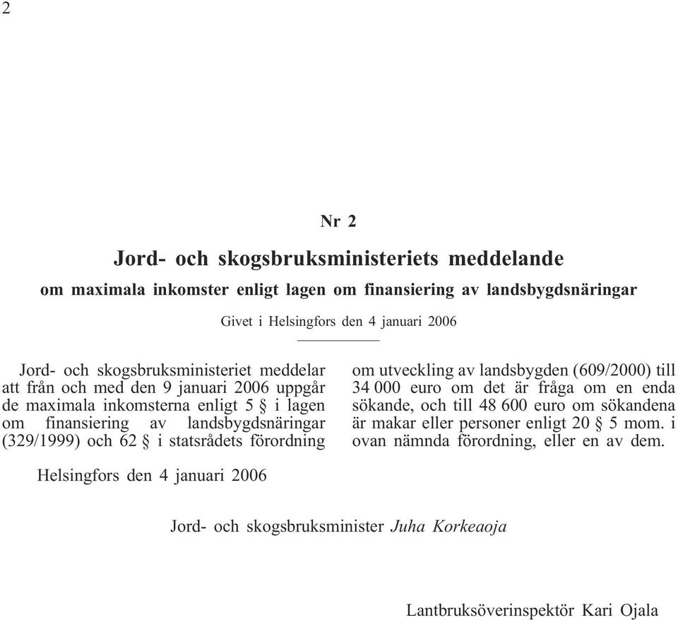 62 i statsrådets förordning om utveckling av landsbygden (609/2000) till 34 000 euro om det är fråga om en enda sökande, och till 48 600 euro om sökandena är makar eller