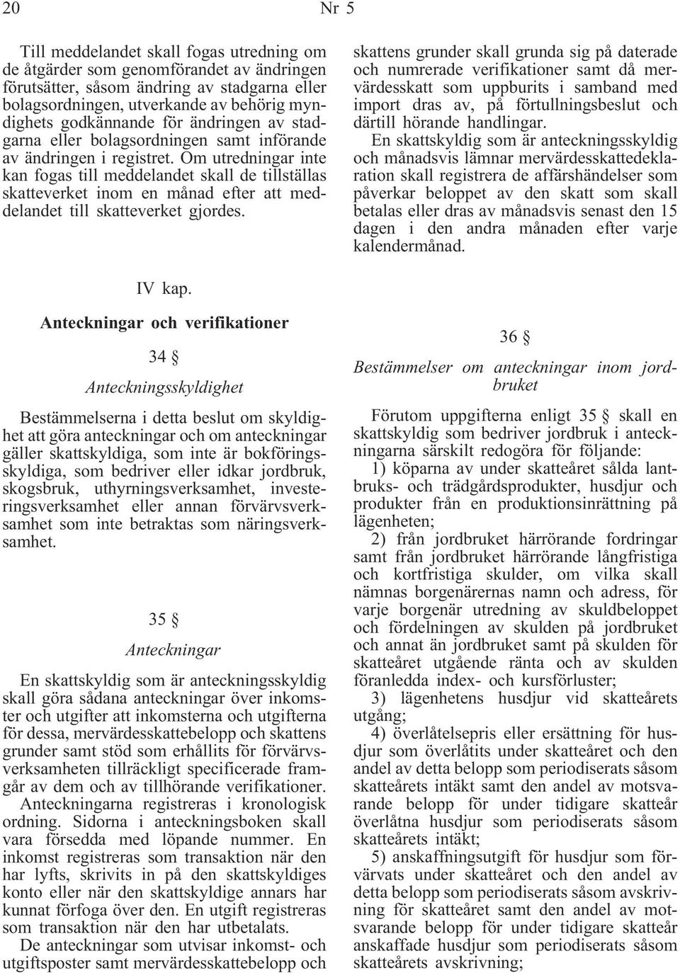 Om utredningar inte kan fogas till meddelandet skall de tillställas skatteverket inom en månad efter att meddelandet till skatteverket gjordes.