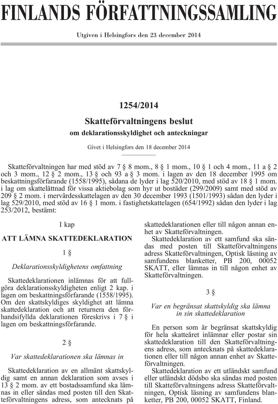 i lagen av den 18 december 1995 om beskattningsförfarande (1558/1995), sådana de lyder i lag 520/2010, med stöd av 18 1 mom.