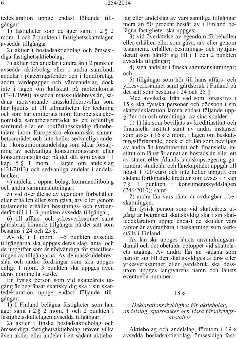 andra värdepapper och värdeandelar, dock inte i lagen om källskatt på ränteinkomst (1341/1990) avsedda masskuldebrevslån, sådana motsvarande masskuldebrevslån som har bjudits ut till allmänheten för