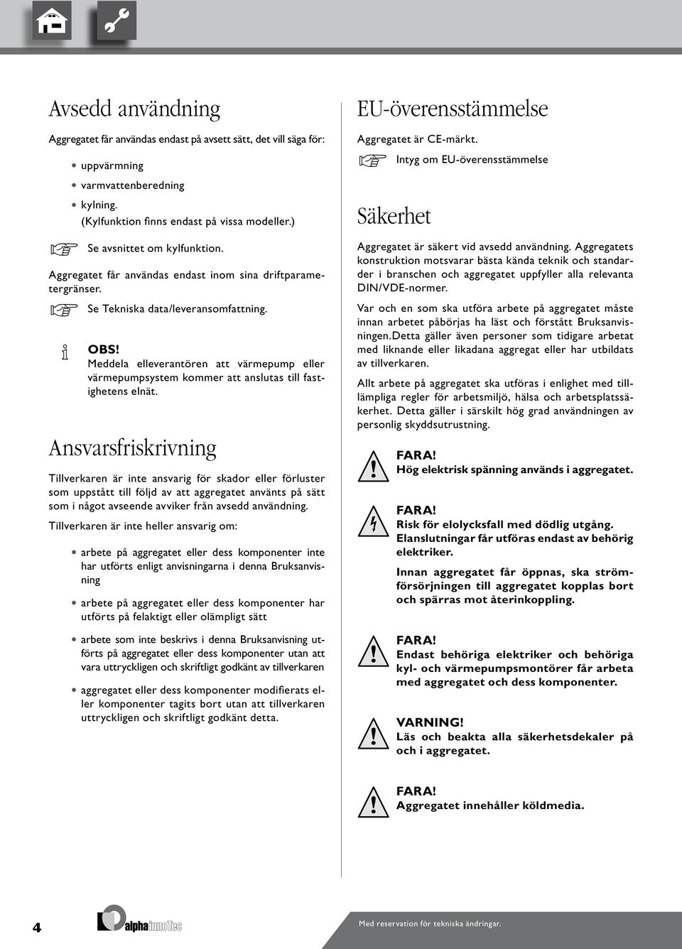 Meddela elleverantören att värmepump eller värmepumpsystem kommer att anslutas till fastighetens elnät.