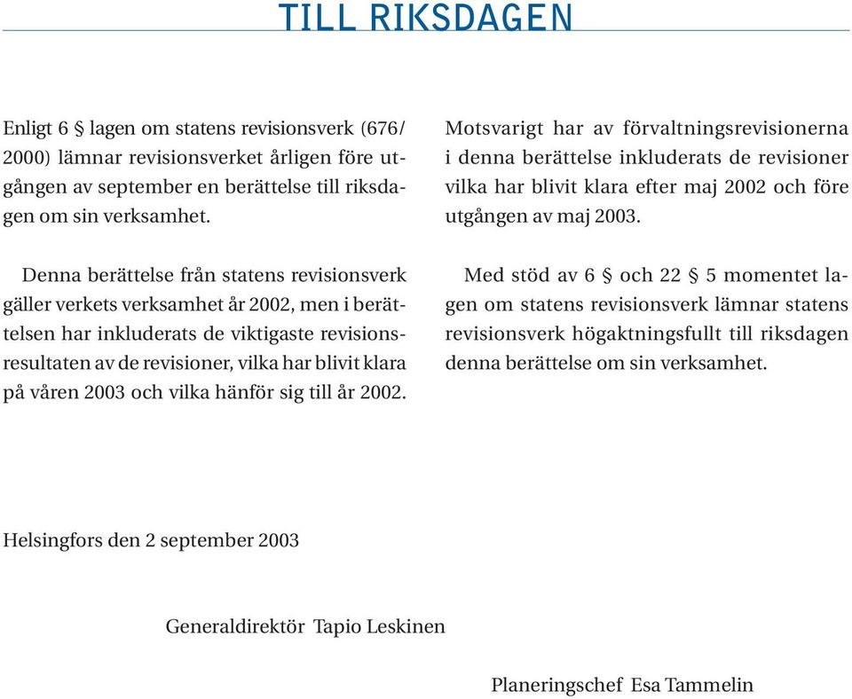 Denna berättelse från statens revisionsverk gäller verkets verksamhet år 2002, men i berättelsen har inkluderats de viktigaste revisionsresultaten av de revisioner, vilka har blivit klara på våren