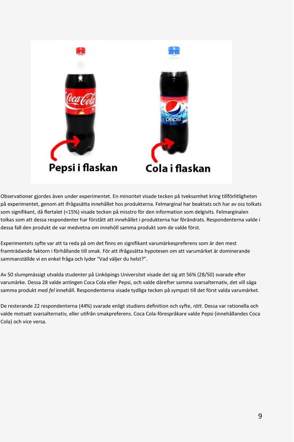 Felmarginalen tolkas som att dessa respondenter har förstått att innehållet i produkterna har förändrats.