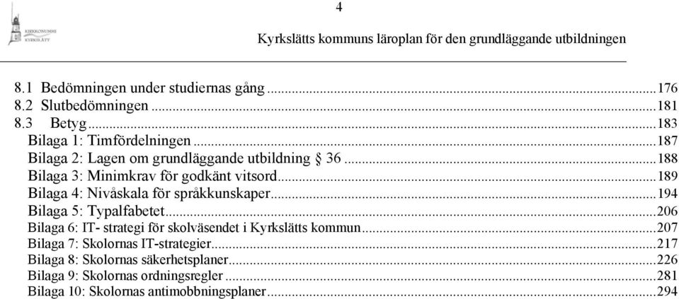 ..189 Bilaga 4: Nivåskala för språkkunskaper...194 Bilaga 5: Typalfabetet.