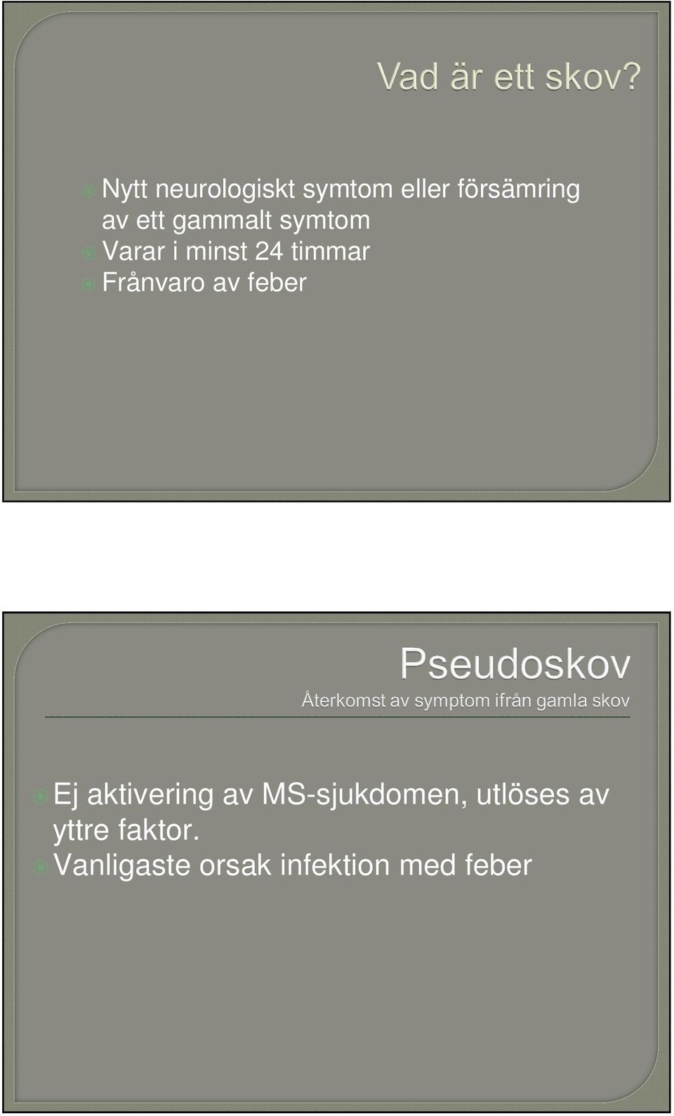 av feber Ej aktivering av MS-sjukdomen, utlöses