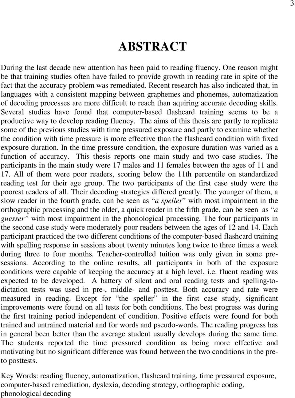 Recent research has also indicated that, in languages with a consistent mapping between graphemes and phonemes, automatization of decoding processes are more difficult to reach than aquiring accurate