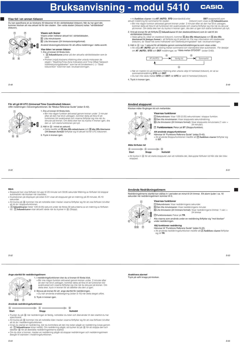 b Lilla minutvisaren n Lilla timvisaren (24 timmarsvisningsformat) nvänd tidvisningsfunktionen för att utföra inställningar i detta avsnitt. Visa tiden i en annan tidszon.