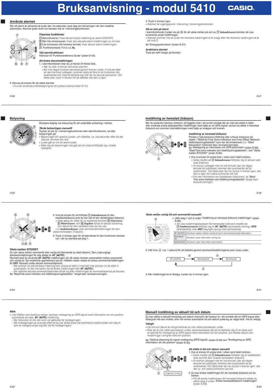 n Lilla timvisaren (24 timmars format): Visar aktuell alarm inställningen. m Funktionsvisare: Pekar på L. Välj alarmfunktionen Hänvisar till Funktionsreferens Guide (sidan S-42).