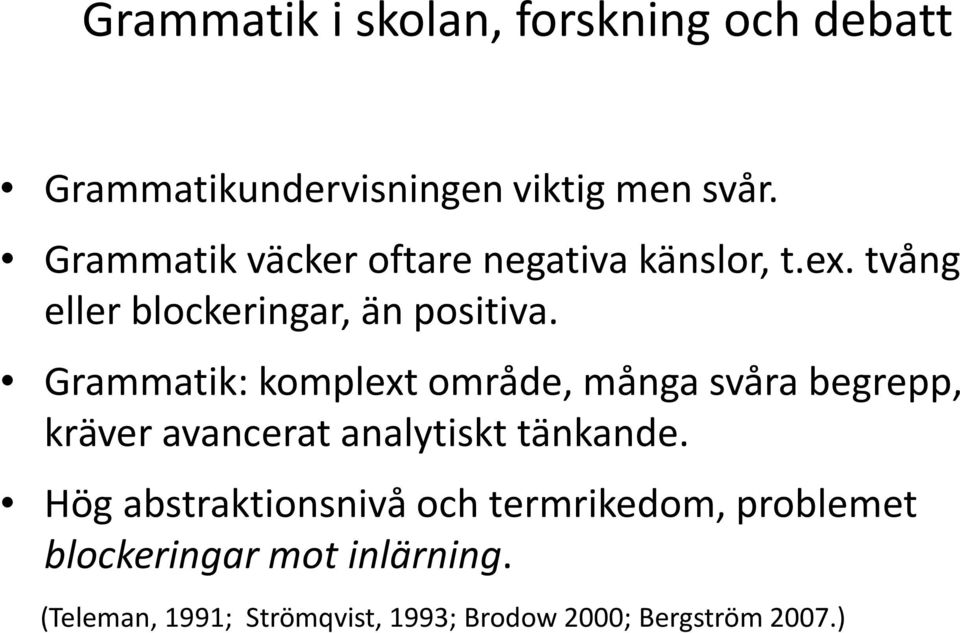 Grammatik: komplext område, många svåra begrepp, kräver avancerat analytiskt tänkande.