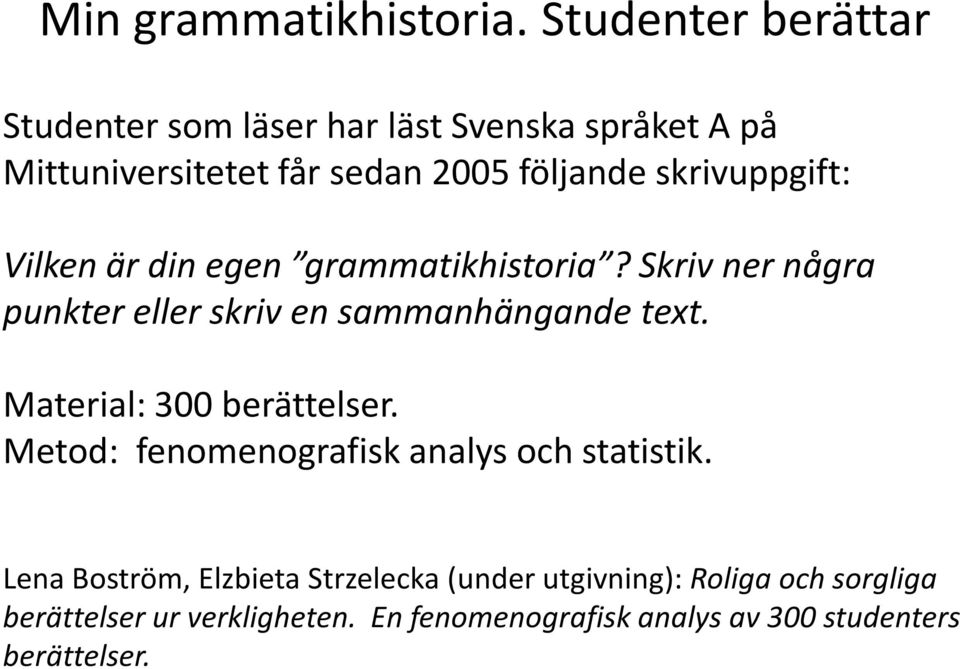 skrivuppgift: Vilken är din egen grammatikhistoria? Skriv ner några punkter eller skriv en sammanhängande text.