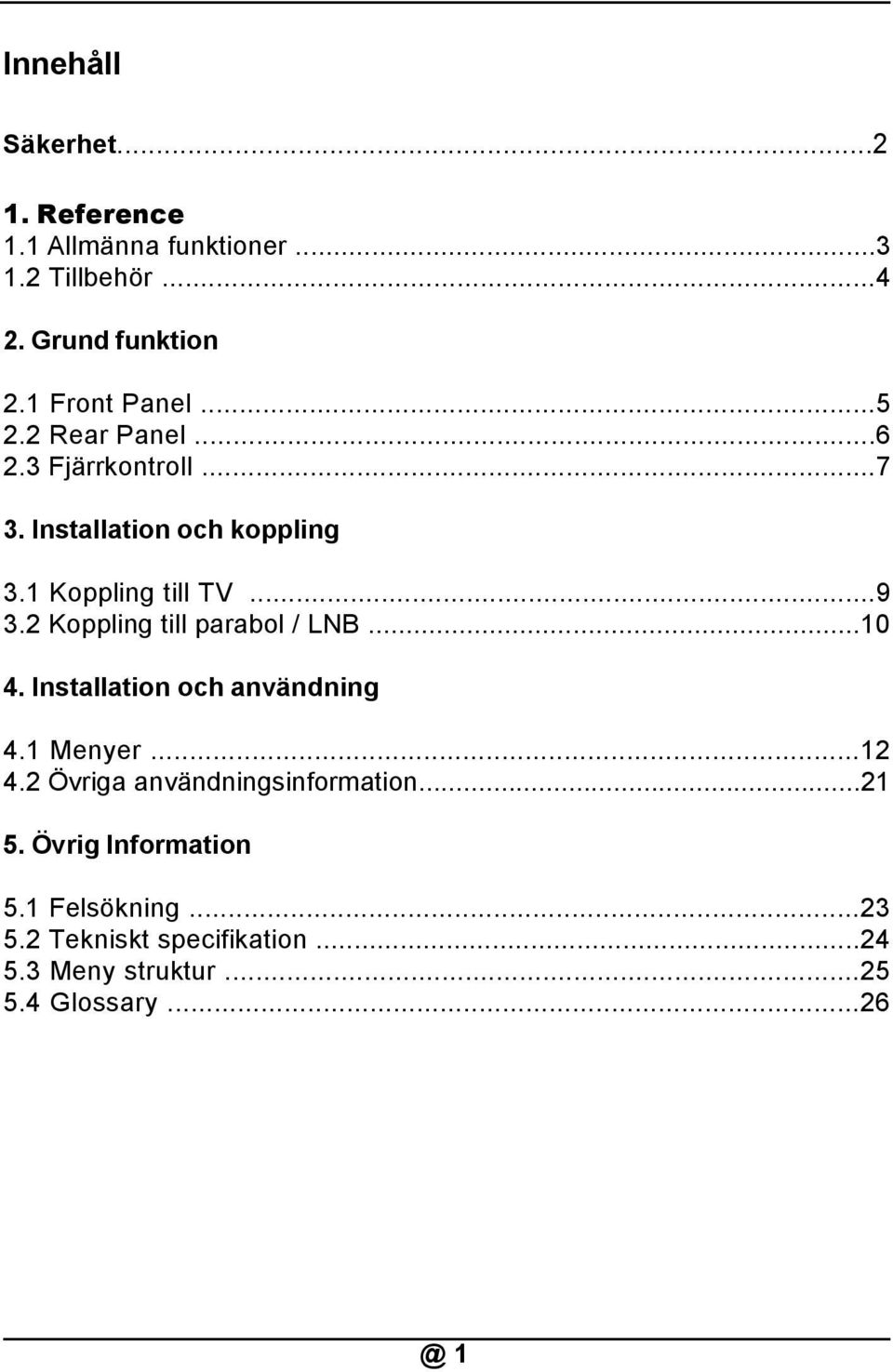 2 Koppling till parabol / LNB...10 4. Installation och användning 4.1 Menyer...12 4.