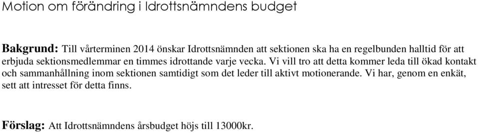 Vi vill tro att detta kommer leda till ökad kontakt och sammanhållning inom sektionen samtidigt som det leder till