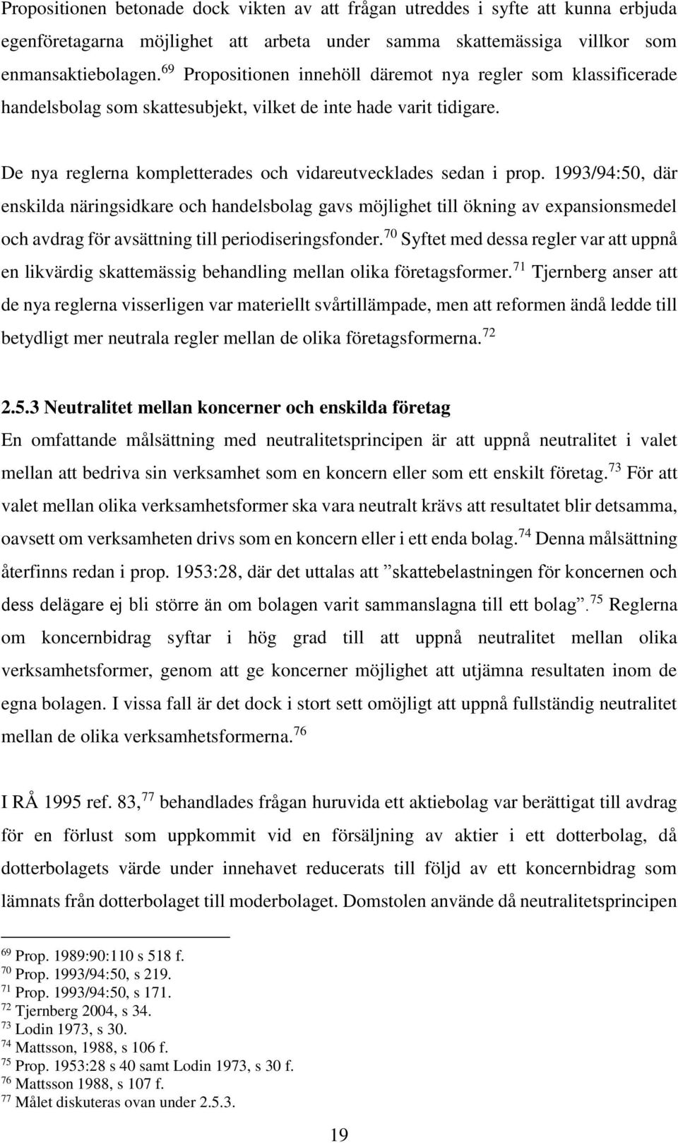 1993/94:50, där enskilda näringsidkare och handelsbolag gavs möjlighet till ökning av expansionsmedel och avdrag för avsättning till periodiseringsfonder.