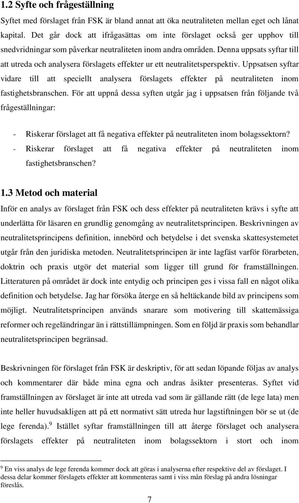 Denna uppsats syftar till att utreda och analysera förslagets effekter ur ett neutralitetsperspektiv.