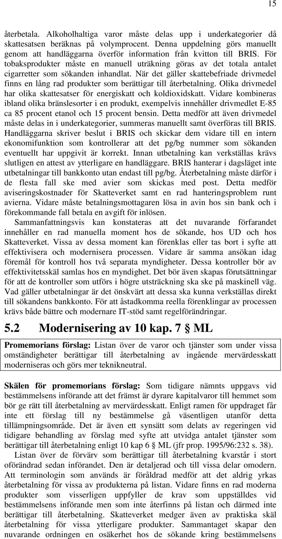 För tobaksprodukter måste en manuell uträkning göras av det totala antalet cigarretter som sökanden inhandlat.