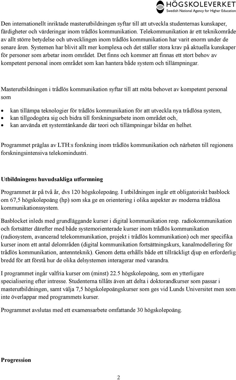 Systemen har blivit allt mer komplexa och det ställer stora krav på aktuella kunskaper för personer som arbetar inom området.