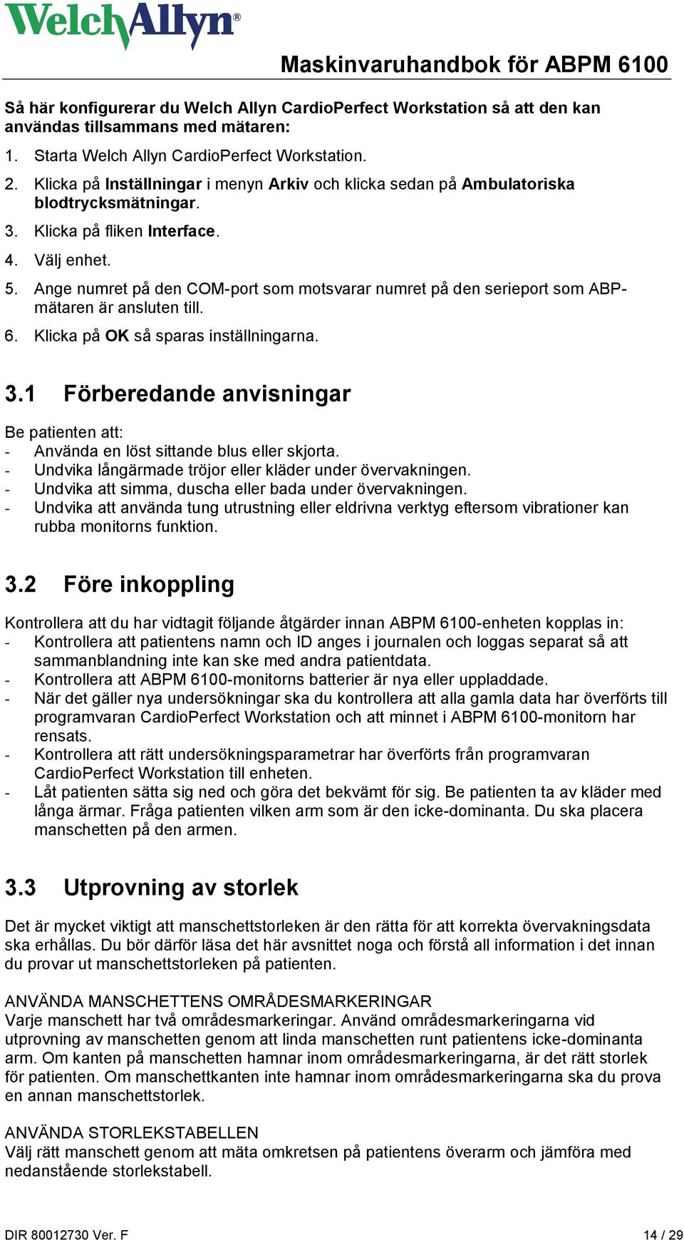 Ange numret på den COM-port som motsvarar numret på den serieport som ABPmätaren är ansluten till. 6. Klicka på OK så sparas inställningarna. 3.