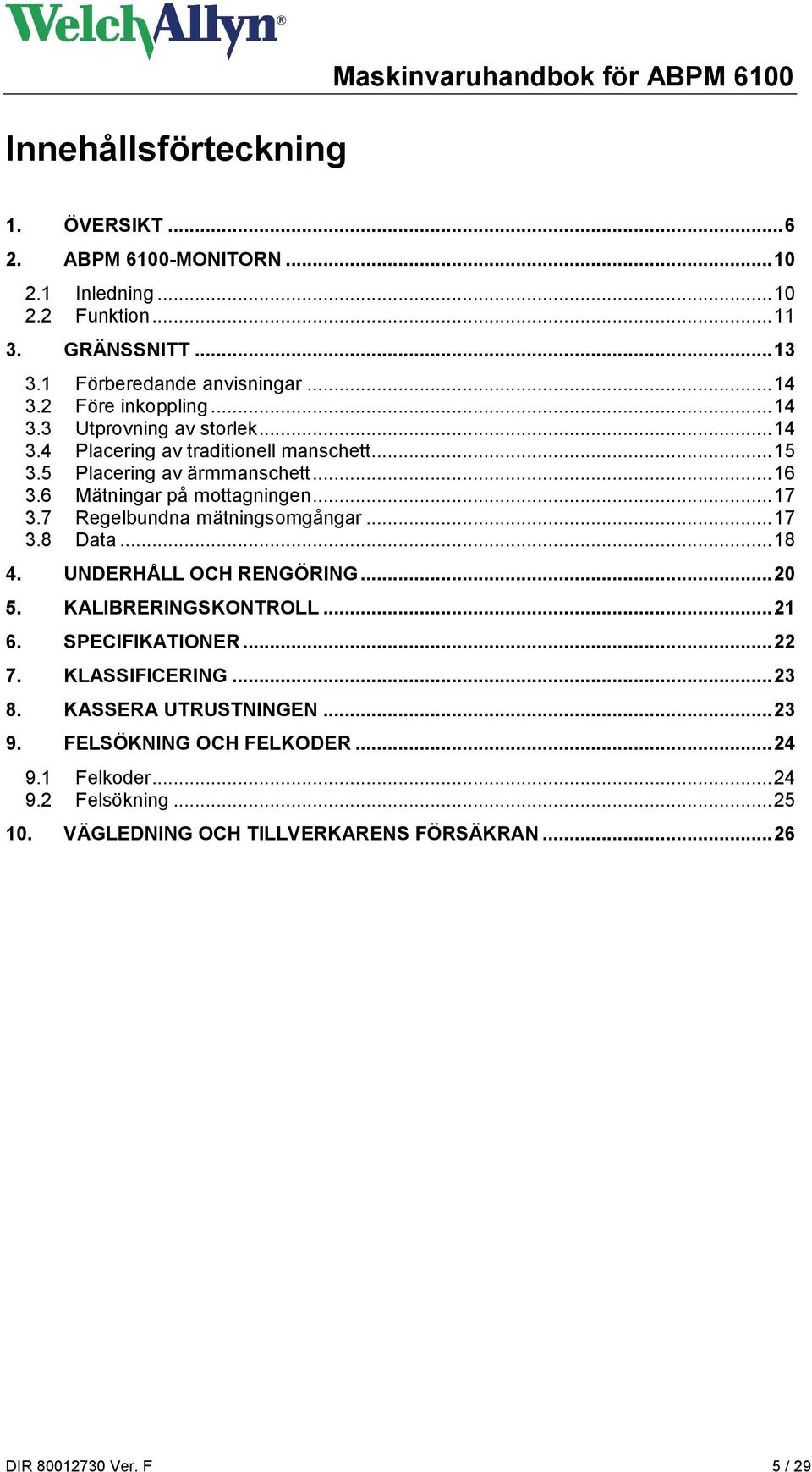 6 Mätningar på mottagningen... 17 3.7 Regelbundna mätningsomgångar... 17 3.8 Data... 18 4. UNDERHÅLL OCH RENGÖRING... 20 5. KALIBRERINGSKONTROLL... 21 6. SPECIFIKATIONER... 22 7.