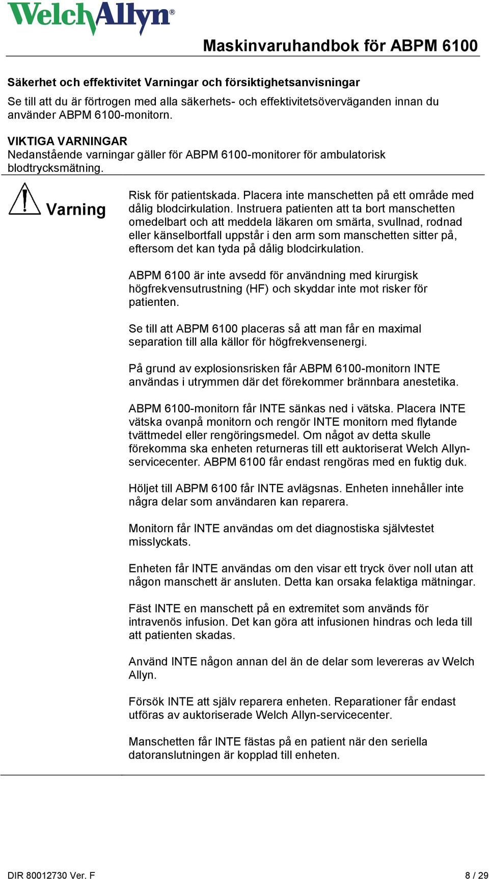 Placera inte manschetten på ett område med dålig blodcirkulation.