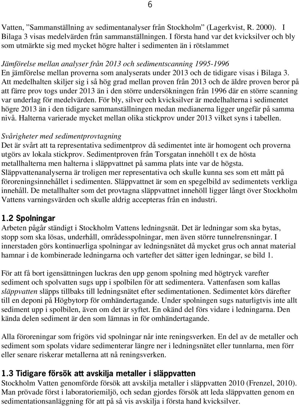 mellan proverna som analyserats under 2013 och de tidigare visas i Bilaga 3.