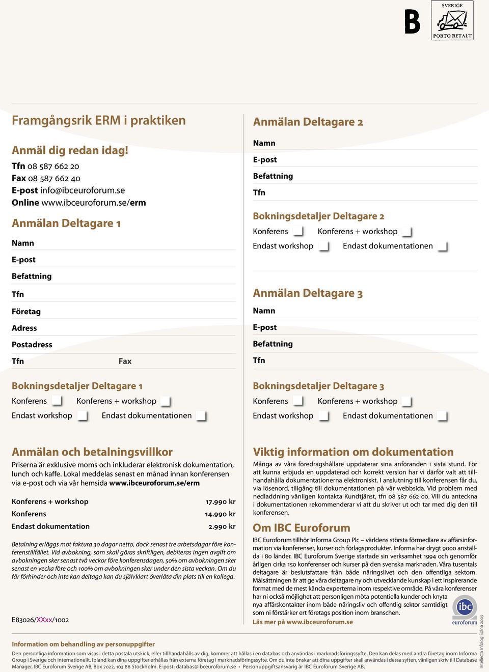 se/erm Anmälan Deltagare 1 Namn E-post Anmälan Deltagare 2 Namn E-post Befattning Bokningsdetaljer Deltagare 2 Konferens Konferens + workshop Endast workshop Endast dokumentationen Befattning Företag