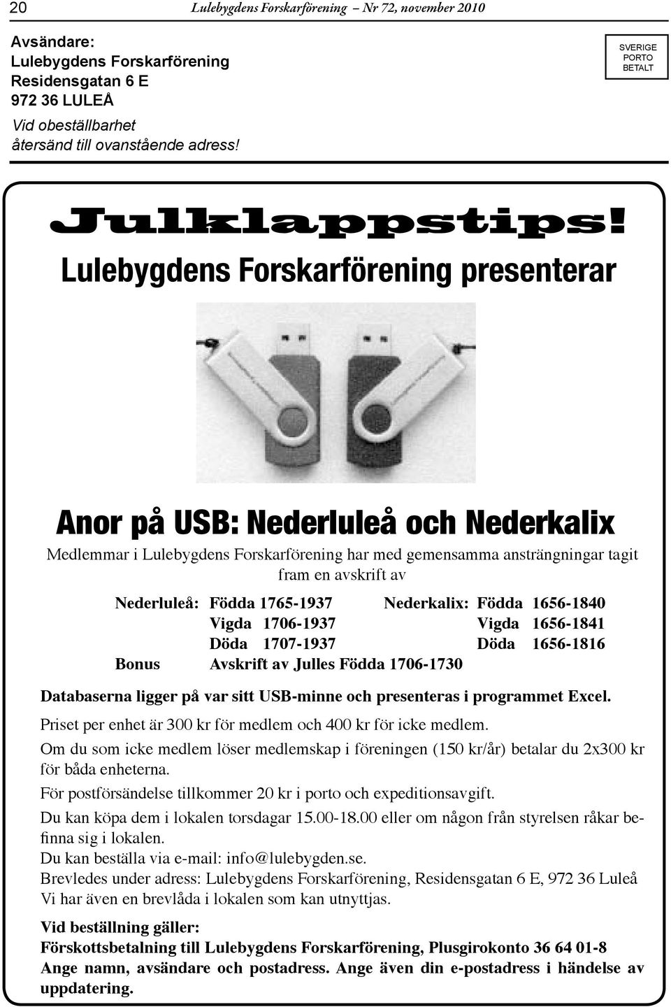 Lulebygdens Forskrförening presenterr Anor på USB: Nederluleå och Nederklix Medlemmr i Lulebygdens Forskrförening hr med gemensmm nsträngningr tgit frm en vskrift v Nederluleå: Född 1765-1937