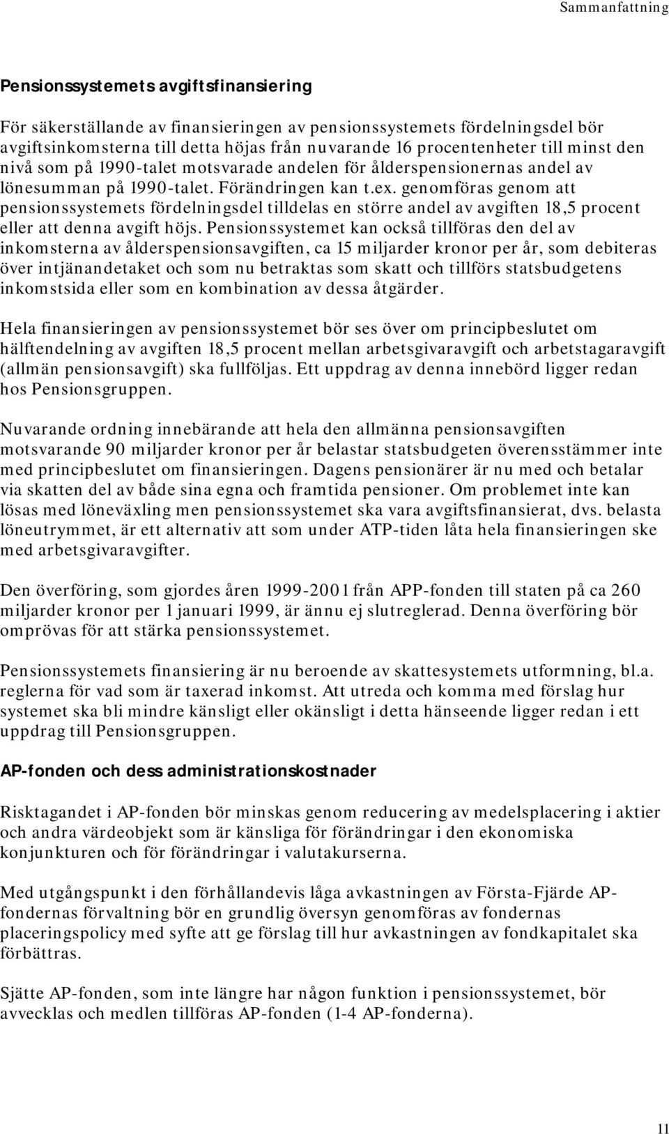 genomföras genom att pensionssystemets fördelningsdel tilldelas en större andel av avgiften 18,5 procent eller att denna avgift höjs.