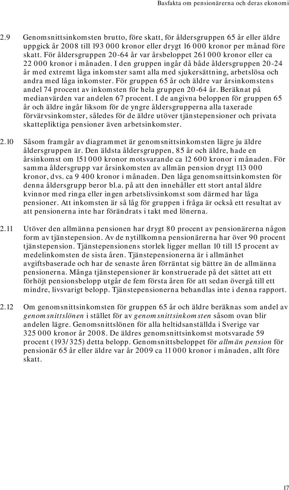 För åldersgruppen 20-64 år var årsbeloppet 261 000 kronor eller ca 22 000 kronor i månaden.