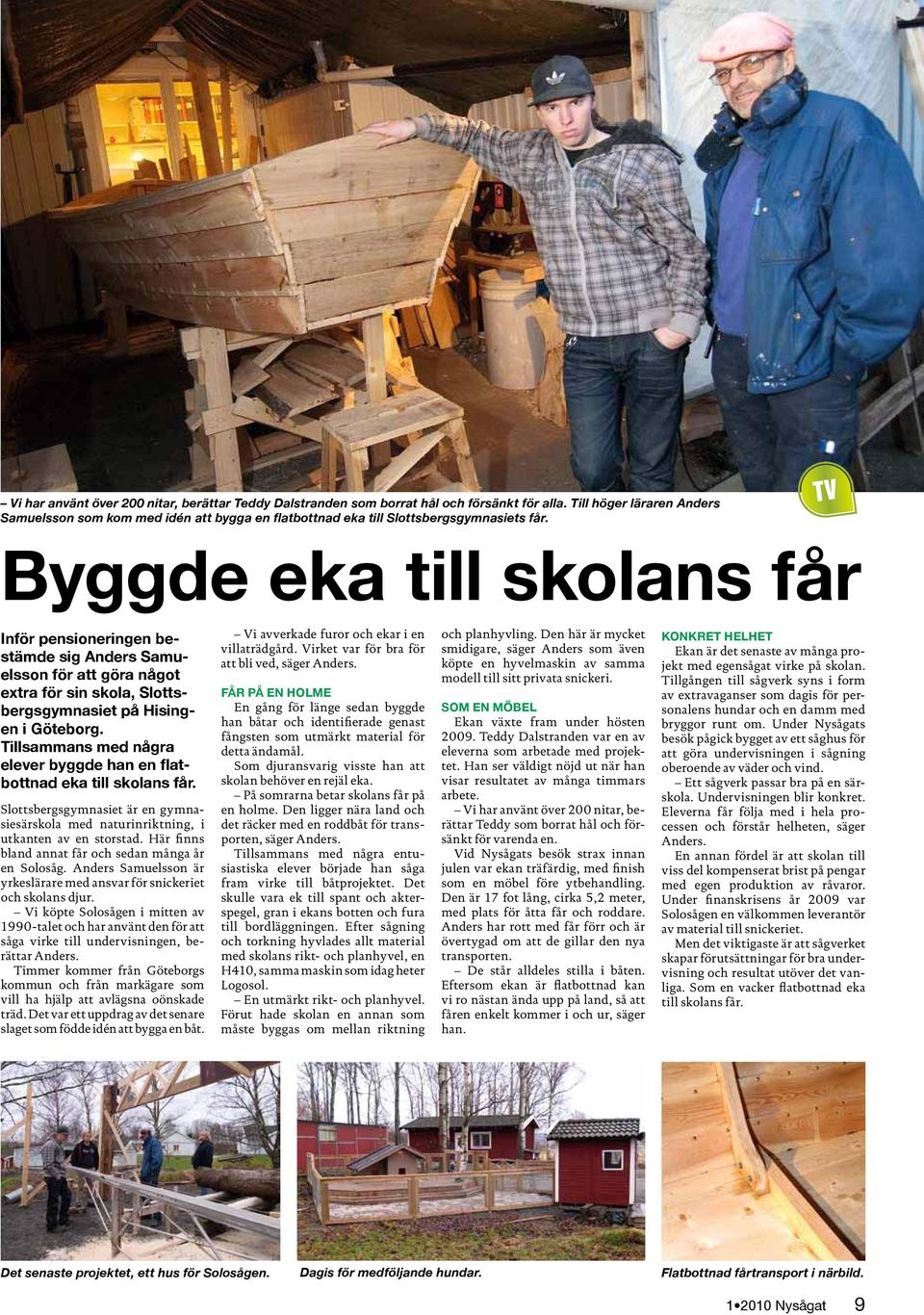 TV Byggde eka till skolans får Inför pensioneringen bestämde sig Anders Samuelsson för att göra något extra för sin skola, Slottsbergsgymnasiet på Hisingen i Göteborg.