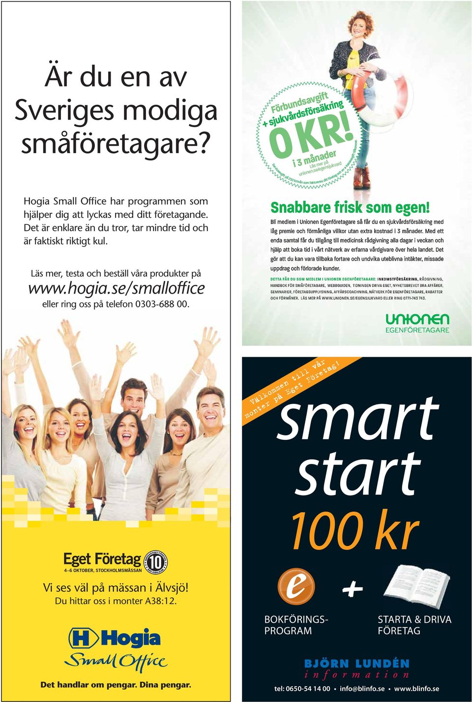 i 3 månader Serviceavgift på 250 kr/mån som faktureras ditt företag och ev a-kasseavgift tillkommer. Läs mer på unionen.se/egensjukvard Snabbare frisk som egen!