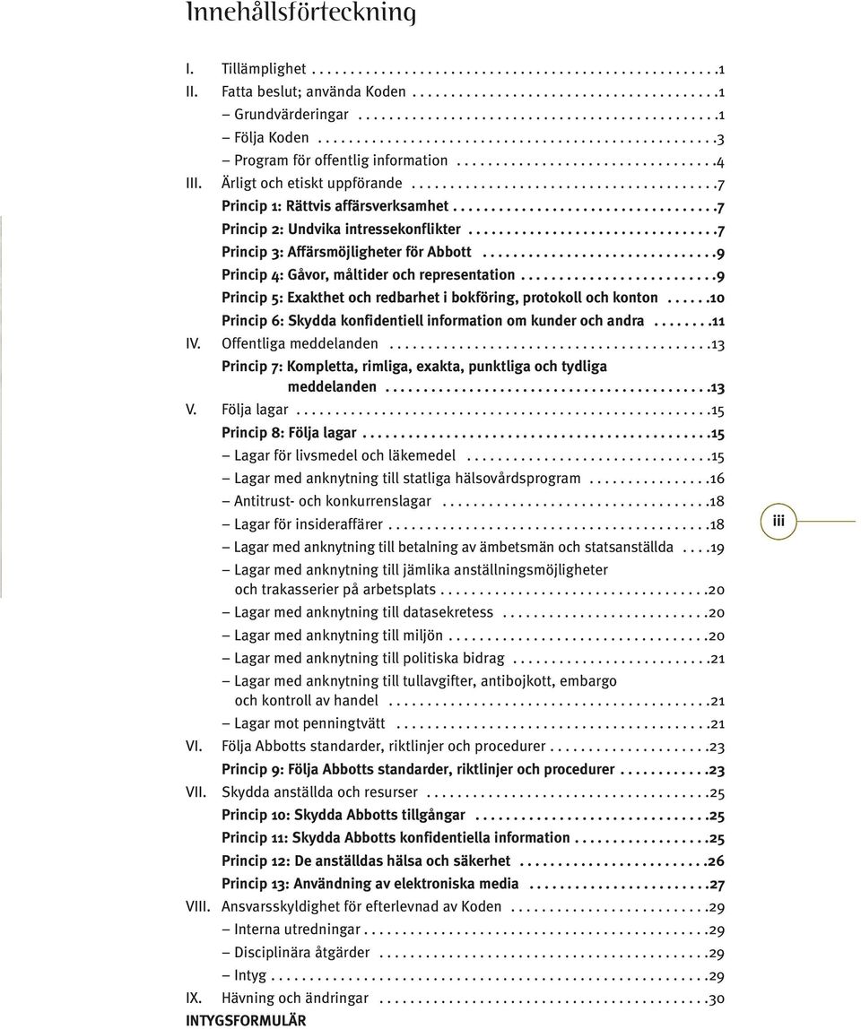 ..................................7 Princip 2: Undvika intressekonflikter.................................7 Princip 3: Affärsmöjligheter för Abbott...............................9 Princip 4: Gåvor, måltider och representation.