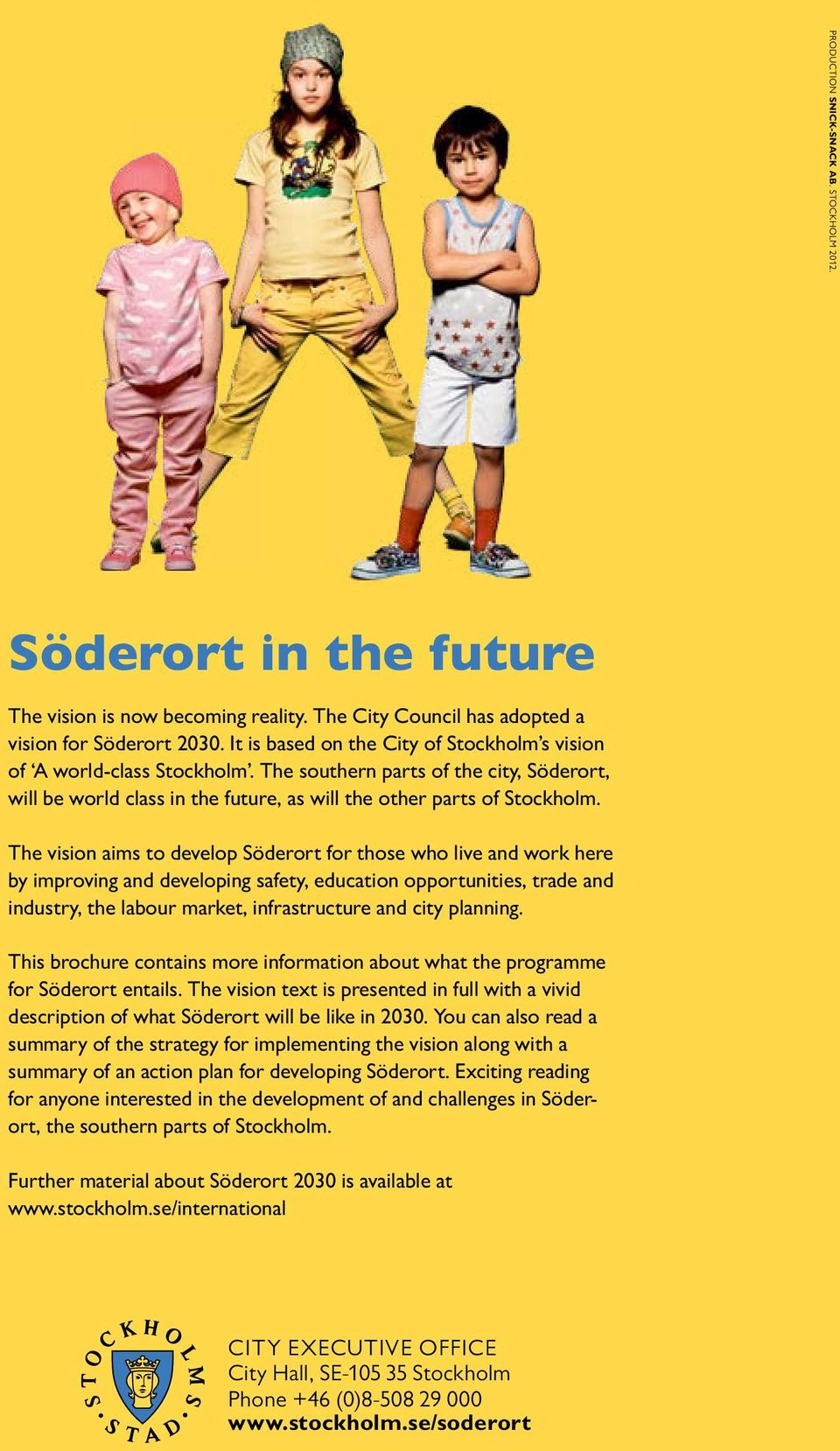 The vision aims to develop Söderort for those who live and work here by improving and developing safety, education opportunities, trade and industry, the labour market, infrastructure and city