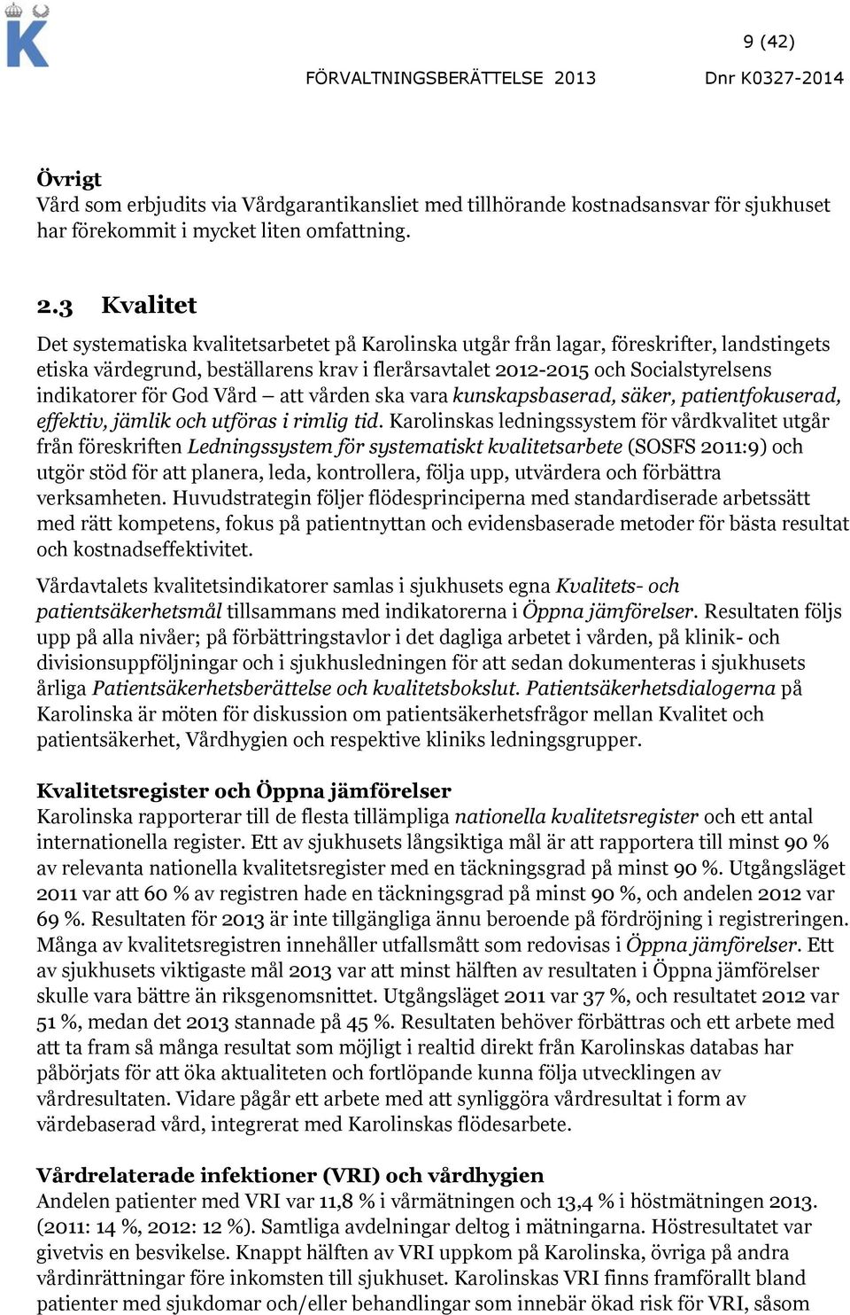 indikatorer för God Vård att vården ska vara kunskapsbaserad, säker, patientfokuserad, effektiv, jämlik och utföras i rimlig tid.