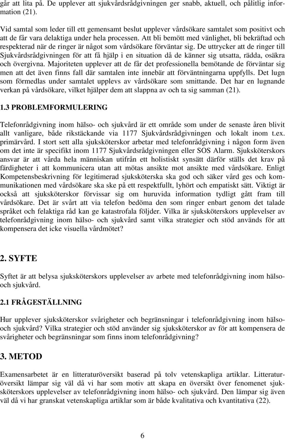 Att bli bemött med vänlighet, bli bekräftad och respekterad när de ringer är något som vårdsökare förväntar sig.