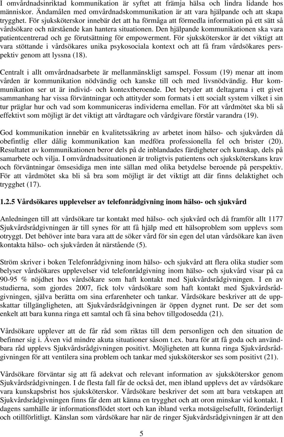 Den hjälpande kommunikationen ska vara patientcentrerad och ge förutsättning för empowerment.