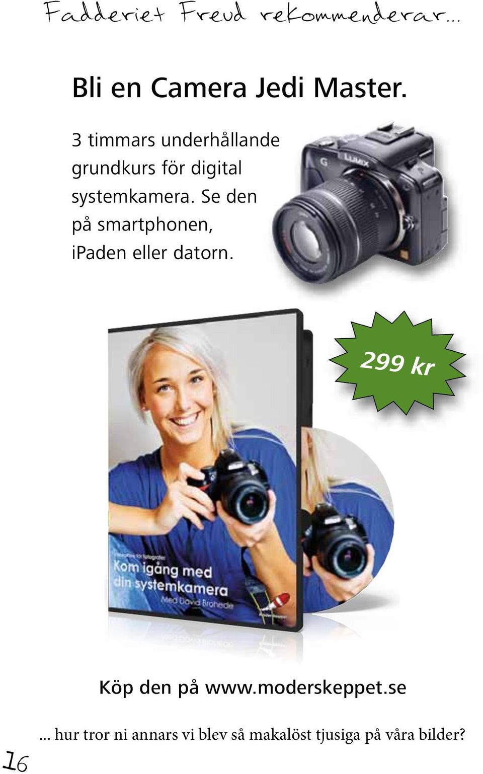 Se den på smartphonen, ipaden eller datorn. 299 kr Köp den på www.