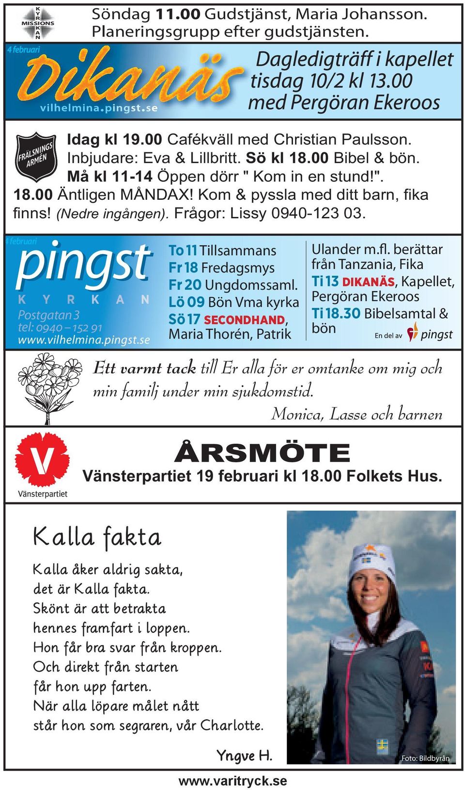 4 februari pingst K Y R K A N Postgatan 3 tel: 0940 152 91 www.vilhelmina.pingst.se To 11 Tillsammans Fr 18 Fredagsmys Fr 20 Ungdomssaml.