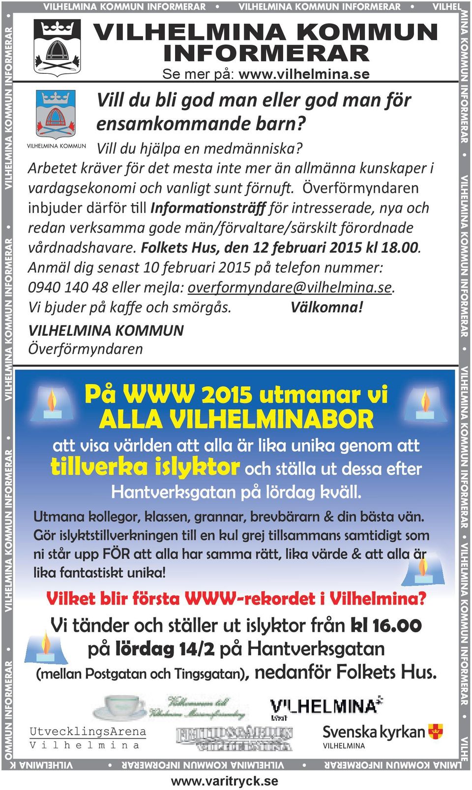 se VILHELMINA KOMMUN INFORMERAR VILHELMINA KOMMUN INFORMERAR Se mer på: www.vilhelmina.se Vill du bli god man eller god man för ensamkommande barn? Vill du hjälpa en medmänniska?